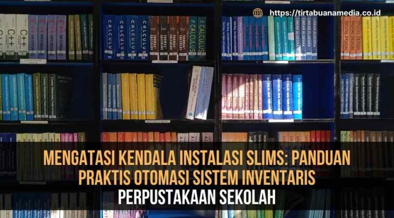 Mengatasi Kendala Instalasi SLiMS; Panduan Praktis Otomasi Sistem Inventaris Perpustakaan Sekolah