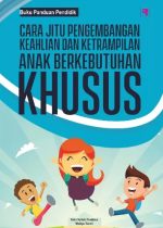 Cara Jitu Pengembangan Keahlian dan Keterampilan Anak Berkebutuhan Khusus
