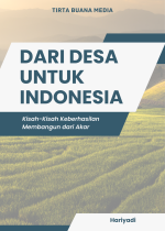 Dari Desa untuk Indonesia; Kisah-Kisah Keberhasilan Membangun dari Akar