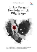 Ia Tak Pernah Meminta untuk Dilahirkan