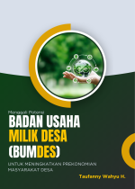 Menggali Potensi Badan Usaha Milik Desa (BUMDes) untuk Meningkatkan Perekonomian Masyarakat Desa