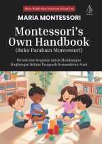 Montessori’s Own Handbook (Buku Panduan Montessori): Metode dan Kegiatan untuk Membangun Lingkungan Belajar Pengasah Kemandirian Anak
